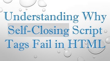 Understanding Why Self-Closing Script Tags Fail in HTML
