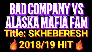 Bad Company Vs Alaska Mafia Family skheberesh Hit director X Macrijo X Malesa X General Sikzo