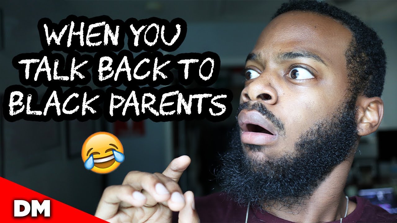 WHEN YOU TALK BACK TO BLACK PARENTS | 