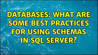 Databases: What are some best practices for using schemas in SQL Server (2 Solutions!!)