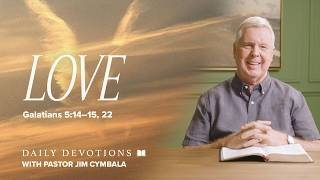Daily Devotional | Love | Galatians 5:14–15, 22 | Pastor Jim Cymbala