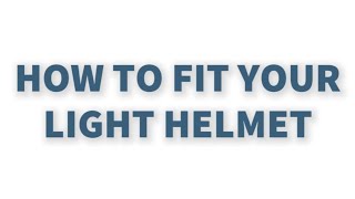 How to Fit Your LIGHT Helmet