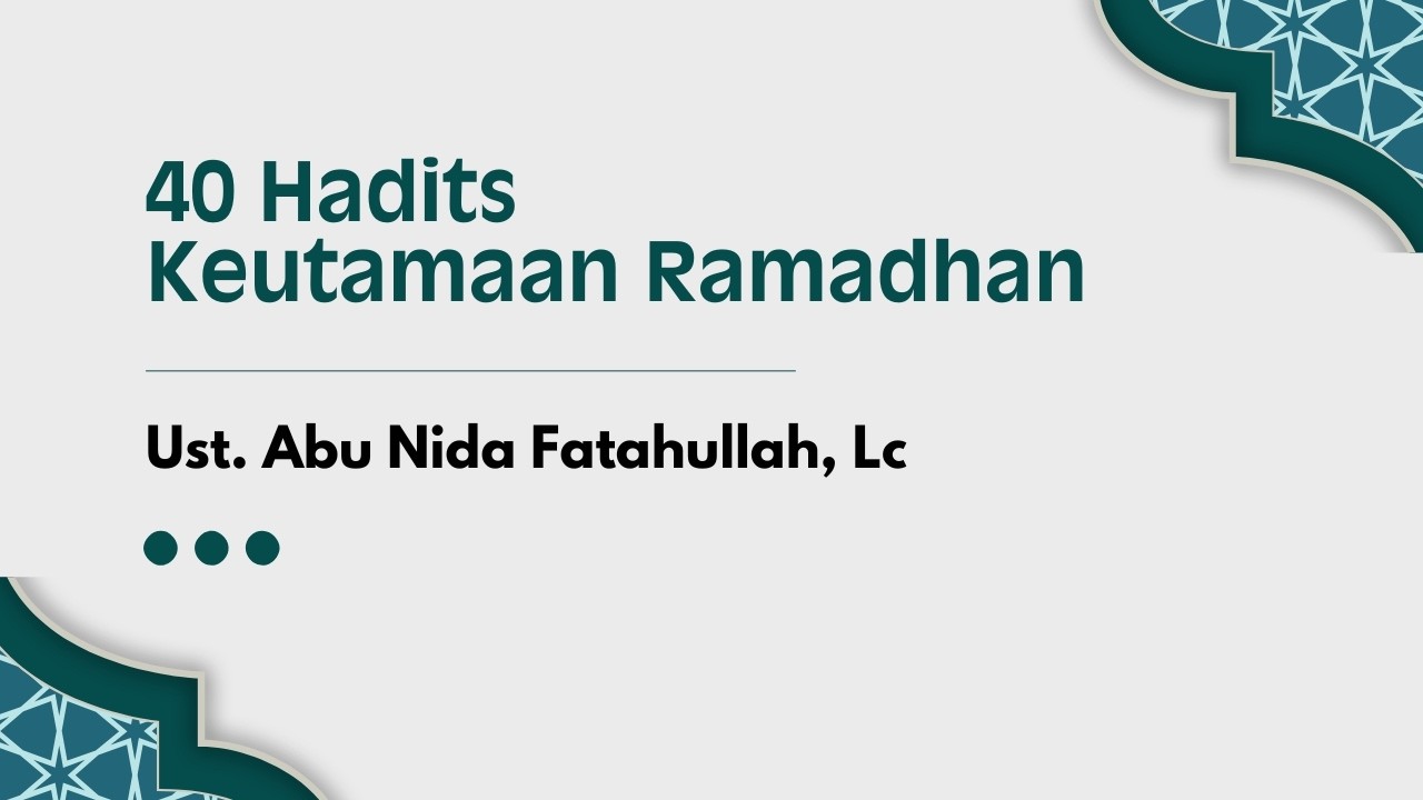 40 HADITS KEUTAMAAN RAMADHAN || Ust. Abu Nida Fatahullah, Lc