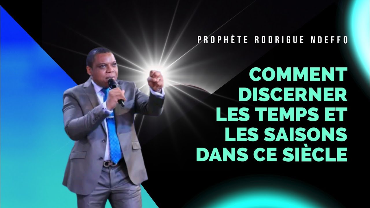 COMMEMT DISCERNER LES TEMPS ET LES SAISONS DANS CE SIÈCLE ? // PROPHETE RODRIGUE NDEFFO