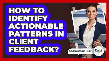 How To Identify Actionable Patterns In Client Feedback?