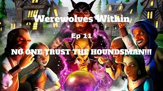 Werewolves Within Ep 11 | NO ONE TRUST THE HOUNDSMAN!!!