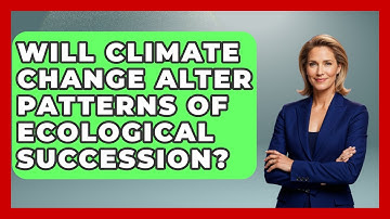 Will Climate Change Alter Patterns of Ecological Succession? | Explaining Ecology News
