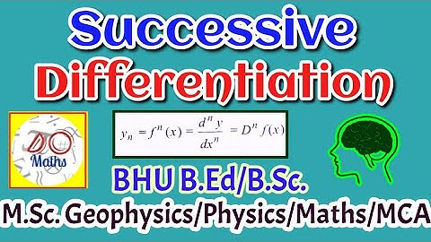 Successive Differentiation:BHU B.Ed/B.Sc./M.Sc Geophysics/Physics/Maths/MCA Do Math by Dr P K Maurya
