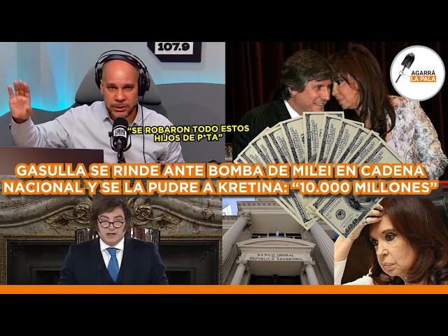 GASULLA SE RINDE ANTE MILEI POR BOMBA EN CADENA NACIONAL Y SE LA PUDRE A KRETINA: "SE ROBARON TODO"