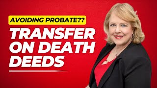 Avoid Probate with Transfer on Death Deeds.