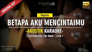 Betapa Aku Mencintaimu - Vagetoz ( Akustik Karaoke ) Original Key | Lirik | High Quality Audio