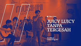 New Live Juicy Luicy - Tanpa Tergesa HD