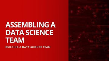 Building a Data Science Team: Assembling the Team
