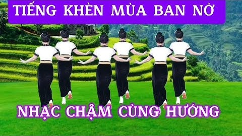 TIẾNG KHÈN MÙA BAN NỞ/Múa dân vũ/Nhạc chậm cùng hướng - Trần Oanh cover 