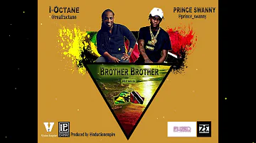 Prince Swanny ft I-Octane - Brother Brother Remix (Produced by Induction Empire)