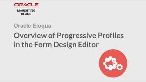 Oracle Eloqua - Overview of Progressive Profiles in the Form Design Editor