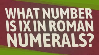 What number is IX in Roman numerals?