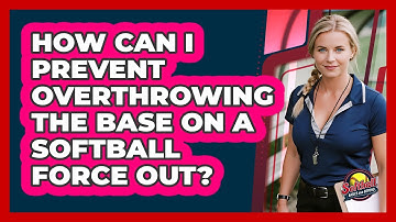 How Can I Prevent Overthrowing The Base On A Softball Force Out? - Softball Basics and Beyond