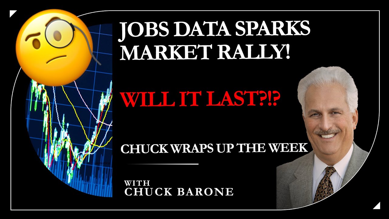 CHUCK BARONE WRAPS UP THE WEEK: JOBS DATA SPARKS MARKET RALLY! WILL IT LAST?!?UP THE WEEK