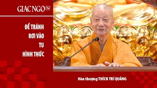 Trưởng lão HT.Thích Trí Quảng thuyết giảng "Để tránh rơi vào tu hình thức"