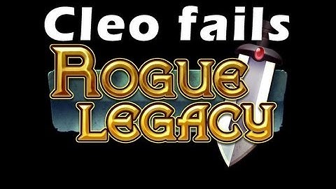 Cleo fails: Rogue Legacy