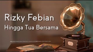 Rizky Febian - Hingga Tua Bersama (Lirik)