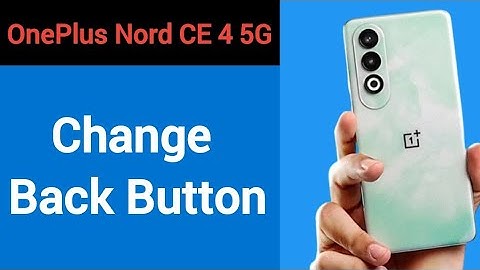 OnePlus Nord CE 4 5G me back button change kaise karen, how to change back button