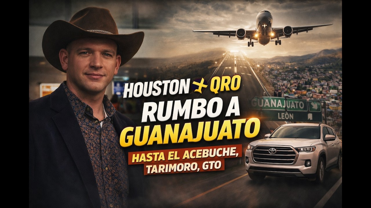 HOUSTON ✈️ QRO RUMBO A GUANAJUATO HASTA EL ACEBUCHE, TARIMORO 2026