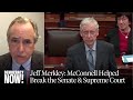 Sen. Merkley: McConnell Paralyzed the Senate &amp; Turned Supreme Court into &quot;Far-Right Legislature&quot;