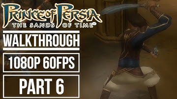 PRINCE OF PERSIA THE SANDS OF TIME Gameplay Walkthrough Part 6 No Commentary (1080p HD 60fps)