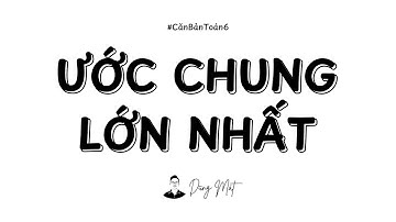 [Toán 6] Cách Tìm Ước Chung Lớn Nhất