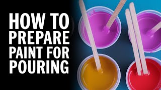 How to Prepare Paint for Pouring | Fluid Art Tutorial