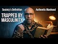 Society's Definition of Masculinity Is Destroying Men