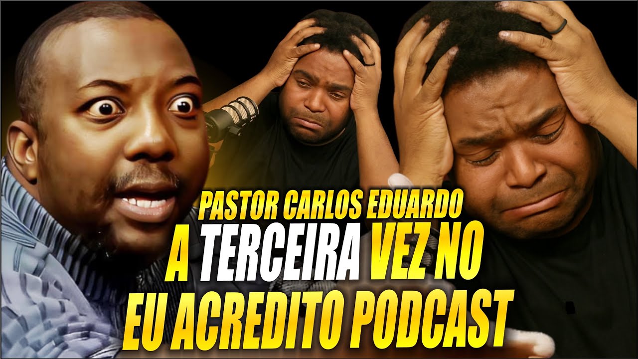PASTOR CARLOS EDUARDO - TERCEIRA VEZ NO EU ACREDITO PODCAST | VALE A PENA ASSISTIR DE NOVO