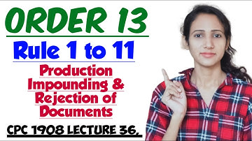 ORDER 13 Rule 1 to 11 OF CPC | Production Impounding & Rejection of Documents | CPC 1908 LECTURE 36