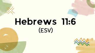 Hebrews 11:6 (ESV)