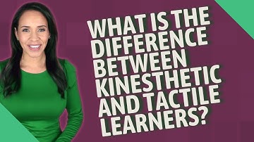 What is the difference between kinesthetic and tactile learners?