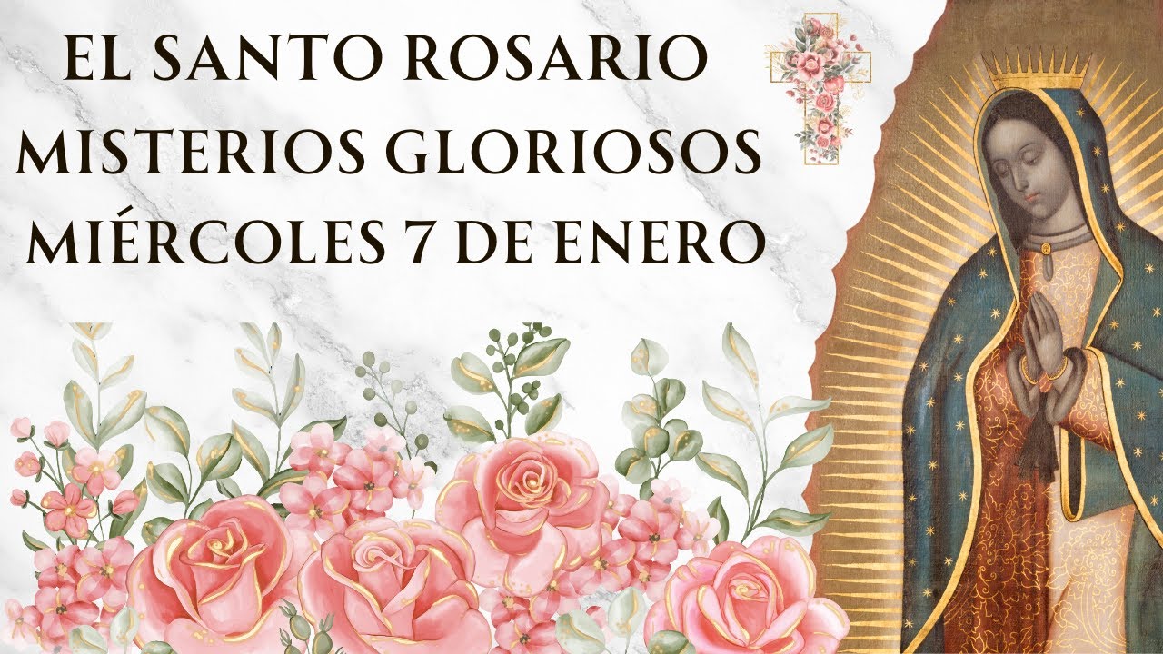 Santo Rosario con Letanías - Misterios Gloriosos de Miércoles 7 de Enero