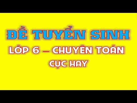 Tuyển sinh lớp 6- Chuyên toán