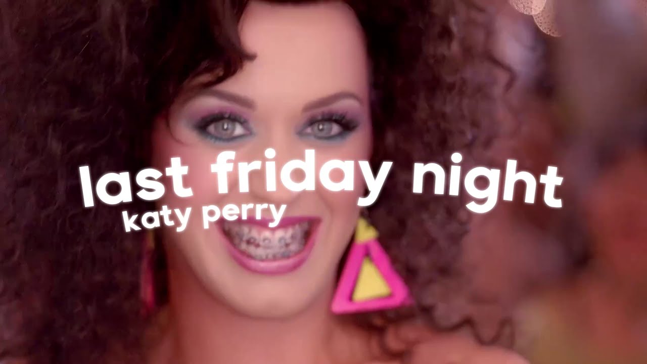 katy perry - last friday night ( s l o w e d )