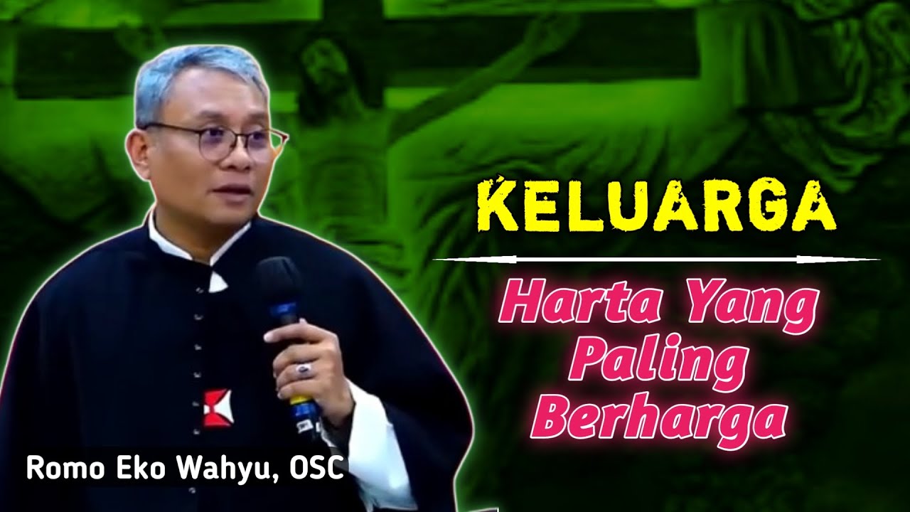 KELUARGA ADALAH HARTA PALING BERHARGA _ RENUNGAN KATOLIK ROMO EKO WAHYU OSC