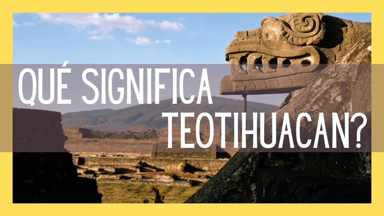 ¿Qué significa Teotihuacan? - YouTube