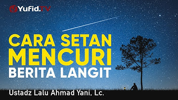 Ceramah Agama : Cara Setan Mencuri Berita Langit - Ustadz Lalu Ahmad Yani, Lc.