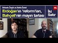 İki Satır: Erdoğan'ın 'reform'ları, Bahçeli'nin mayın tarlası | Hakkı Özdal & Bahadır Özgür