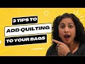3 Tips for Adding Quilting to your Bags- Beginner Bag Making