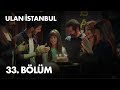 Ulan İstanbul 33. Bölüm - Full Bölüm