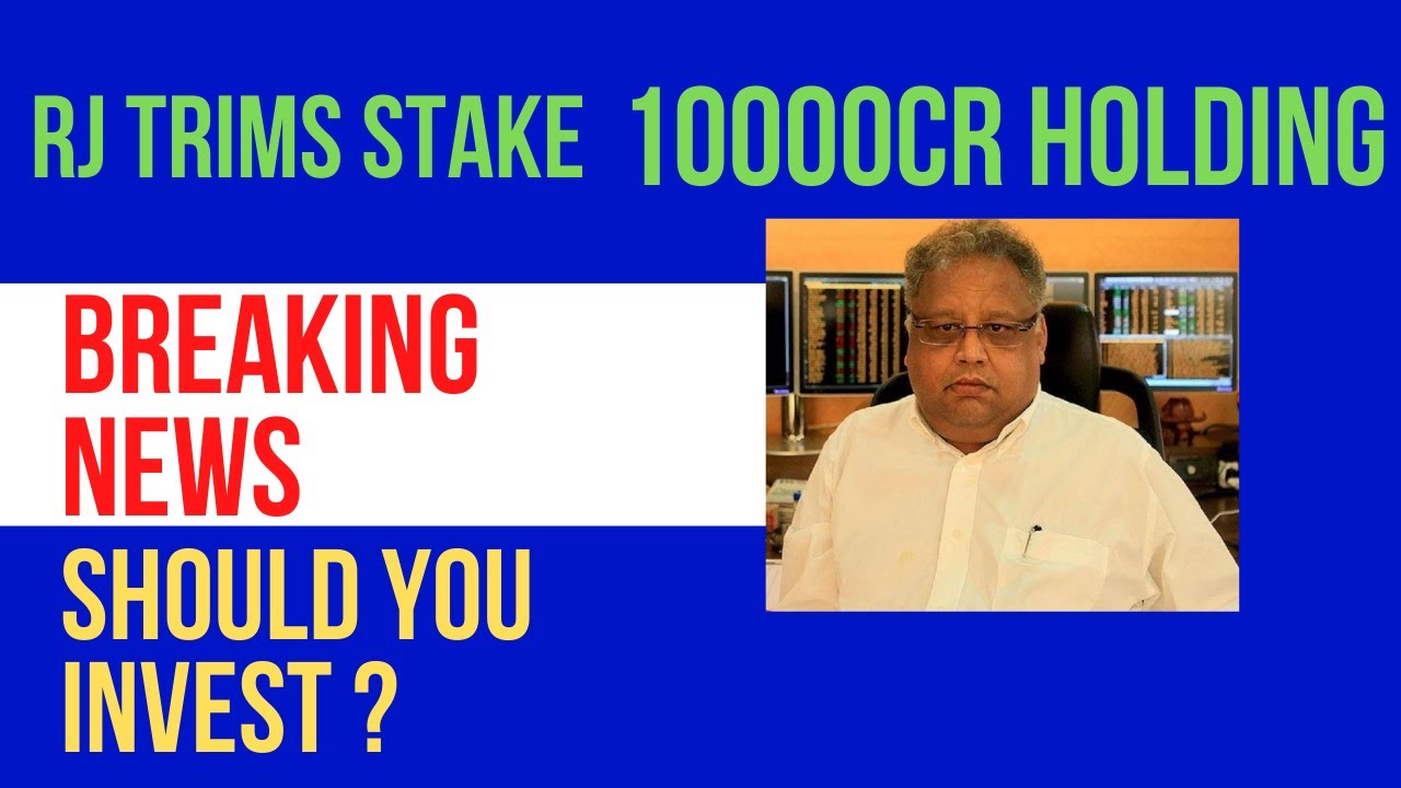 RAKESH JHUNJHUNWALA SELLS SHARES LATEST STOCK MARKET NEWS TIME TO