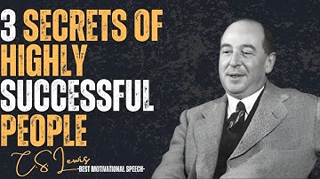 3 Secrets of Highly Successful People | C.S. Lewis’s Timeless Wisdom for Achieving Greatness