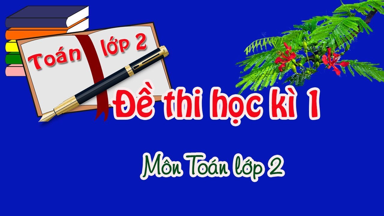 Đề thi toán lớp 2 học kỳ 1 năm 2018 | Đề thi học kì 1 môn toán lớp 2 mới nhất