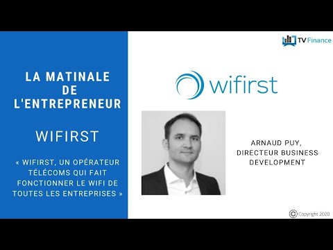 Wifirst : « Un opérateur télécoms qui fait fonctionner le Wifi de TOUTES les entreprises »